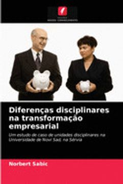 portada Diferenças Disciplinares na Transformação Empresarial: Um Estudo de Caso de Unidades Disciplinares na Universidade de Novi Sad, na Sérvia (en Portugués)