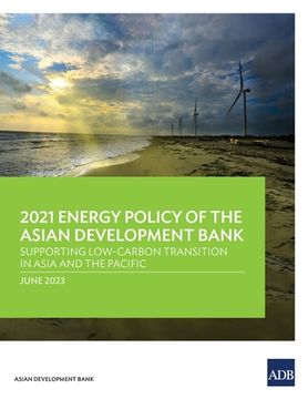 portada 2021 Energy Policy of the Asian Development Bank: Supporting Low-Carbon Transition in Asia and the Pacific (en Inglés)
