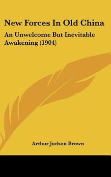 portada new forces in old china: an unwelcome but inevitable awakening (1904) (en Inglés)