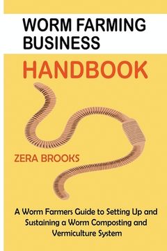 portada Worm Farming Business Handbook: A Worm Farmers Guide to Setting Up and Sustaining a Worm Composting and Vermiculture System (en Inglés)