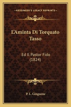 portada L'Aminta Di Torquato Tasso: Ed Il Pastor Fido (1824) (en Italiano)