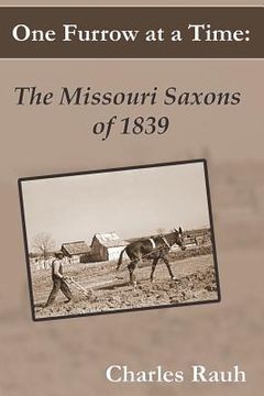 portada One Furrow at a Time: The Missouri Saxons of 1839 (en Inglés)