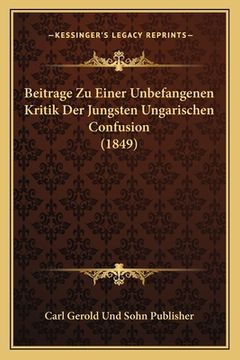 portada Beitrage Zu Einer Unbefangenen Kritik Der Jungsten Ungarischen Confusion (1849) (en Alemán)