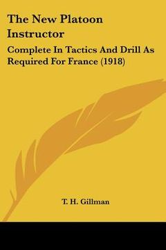 portada the new platoon instructor: complete in tactics and drill as required for france (1918)