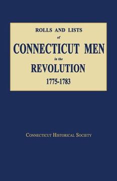 portada Rolls and Lists of Connecticut Men in the Revolution, 1775-1783 (en Inglés)