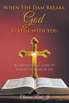 portada When The Dam Breaks, God Is Still with You: An Inspirational Guide to Various Problems in Life (en Inglés)