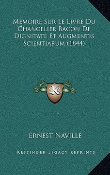 portada Memoire Sur Le Livre Du Chancelier Bacon De Dignitate Et Augmentis Scientiarum (1844) (en Francés)