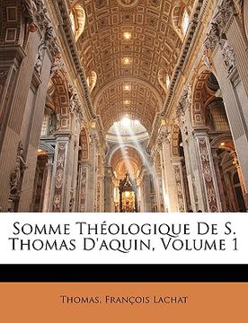 portada Somme Théologique De S. Thomas D'aquin, Volume 1 (en Francés)