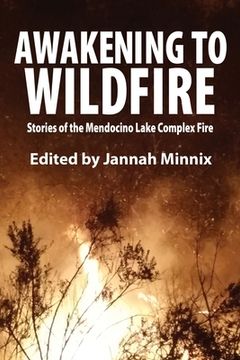 portada Awakening to Wildfire: Stories of the Mendocino Lake Complex Fire (en Inglés)