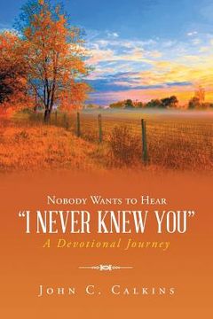portada Nobody Wants To Hear I Never Knew You: A Devotional Journey (en Inglés)