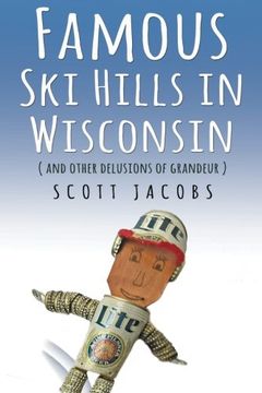portada Famous Ski Hills in Wisconsin: (And Other Delusions of Grandeur)
