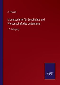 portada Monatsschrift für Geschichte und Wissenschaft des Judentums: 17. Jahrgang (in German)