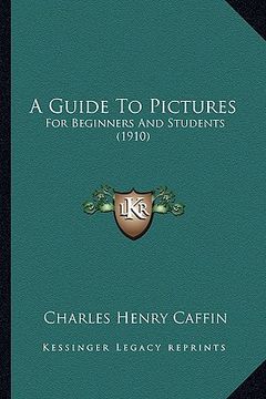 portada a guide to pictures: for beginners and students (1910) (in English)