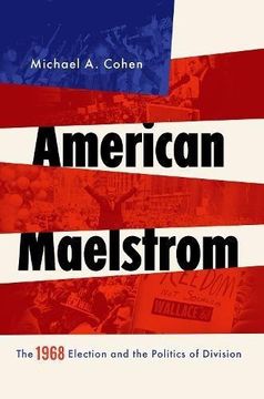 portada American Maelstrom: The 1968 Election and the Politics of Division (Pivotal Moments in World History) (en Inglés)