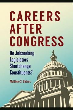 portada Careers After Congress: Do Jobseeking Legislators Shortchange Constituents? (in English)