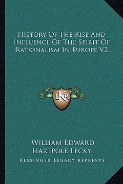 portada history of the rise and influence of the spirit of rationalism in europe v2 (en Inglés)