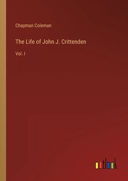 portada The Life of John J. Crittenden: Vol. I (in English)