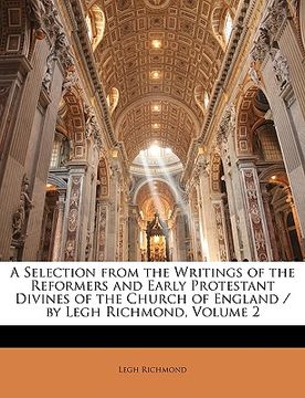 portada a selection from the writings of the reformers and early protestant divines of the church of england / by legh richmond, volume 2 (in English)