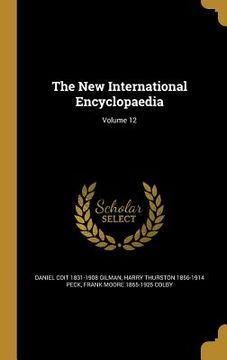 portada The New International Encyclopaedia; Volume 12 (en Inglés)