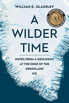 portada A Wilder Time: Notes From a Geologist at the Edge of the Greenland ice (en Inglés)