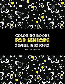 portada Coloring Books for Seniors: Swirl Designs: Butterflies, Flowers, Paisleys, Swirls & Geometric Patterns; Stress Relieving Coloring Pages; Art Thera
