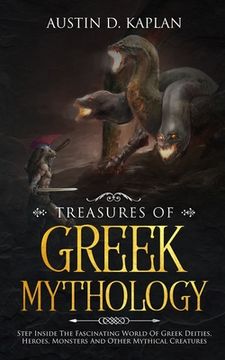 portada Treasures Of Greek Mythology: Step Inside The Fascinating World Of Greek Deities, Heroes, Monsters And Other Mythical Creatures (en Inglés)