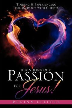 portada rekindling our passion for jesus! (en Inglés)