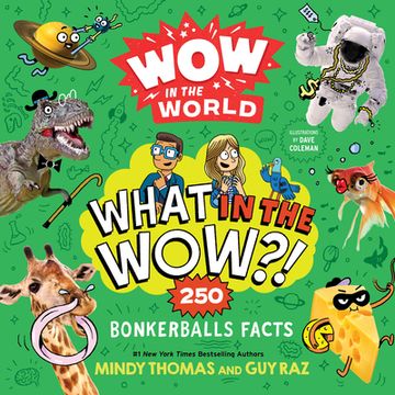 portada Wow in the World: What in the Wow? 250 Bonkerballs Facts (en Inglés)