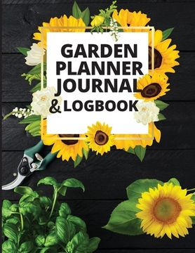 portada Garden Notebook and Planner: Monthly Garden Calendar & Tasks Track Vegetable Growing, Gardening Activities and Plant Details (en Inglés)