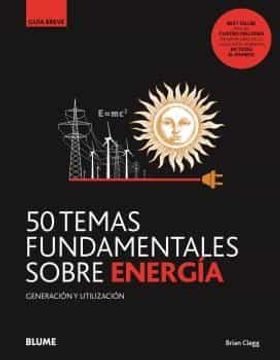 portada Gb. 50 Temas Fundamentales Sobre Energía: Generación y Utilización
