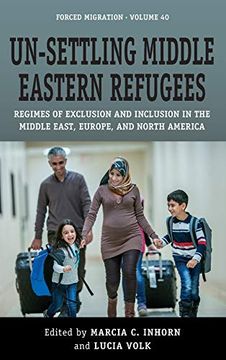 portada Un-Settling Middle Eastern Refugees: Regimes of Exclusion and Inclusion in the Middle East, Europe, and North America (Forced Migration, 40) (en Inglés)