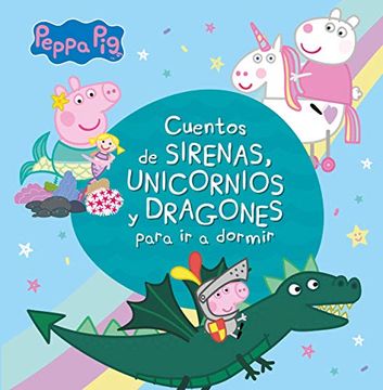 portada Cuentos de Sirenas, Unicornios y Dragones Para ir a Dormir (Peppa Pig)