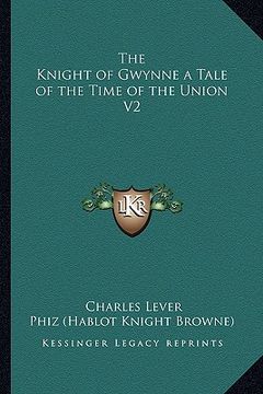 portada the knight of gwynne a tale of the time of the union v2 (en Inglés)