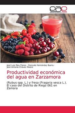 portada Productividad Económica del Agua en Zarzamora: (Rubus Spp. L. ) y Fresa (Fragaria Vesca L. ) El Caso del Distrito de Riego 061 en Zamora (in Spanish)