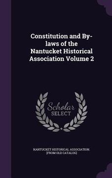 portada Constitution and By-laws of the Nantucket Historical Association Volume 2 (en Inglés)