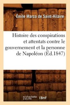 portada Histoire Des Conspirations Et Attentats Contre Le Gouvernement Et La Personne de Napoléon (Éd.1847) (en Francés)