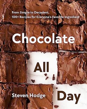 portada Chocolate all Day: From Simple to Decadent, 100+ Recipes for Everyone's Favorite Ingredient (en Inglés)