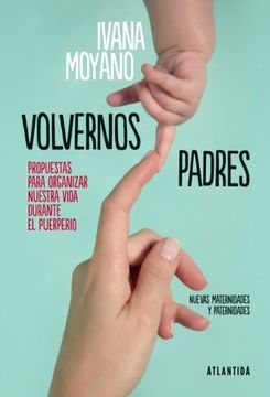 portada Volvernos Padres Propuestas Para Organizar Nuestra Vida Durante el Puerperio (Rustico) (in Spanish)