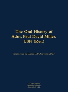 portada Oral History of Adm. Paul David Miller, USN (Ret.) (in English)