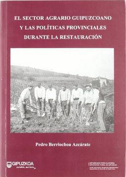 portada Sector Agrario Gipuzkoano y las Politicas Provinciales Durante la Restauracion, el