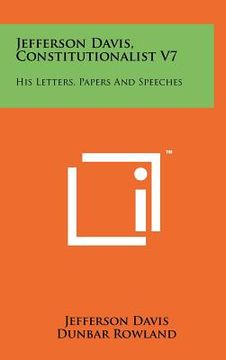 portada jefferson davis, constitutionalist v7: his letters, papers and speeches (en Inglés)