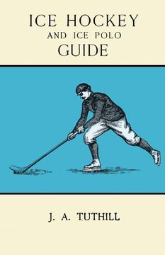 portada Ice Hockey and Ice Polo Guide: Containing a Complete Record of the Season of 1896-97: With Amended Playing Rules of the Amateur Hockey League of New