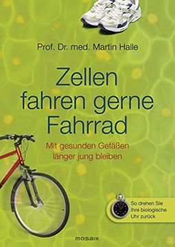 portada Zellen Fahren Gerne Fahrrad: Mit Gesunden Gefäßen Länger Jung Bleiben (en Alemán)