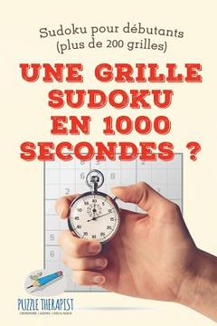 portada Une grille Sudoku en 1000 secondes ? Sudoku pour débutants (plus de 200 grilles) (in French)