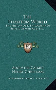 portada the phantom world: the history and philosophy of spirits, apparitions, etc. (en Inglés)