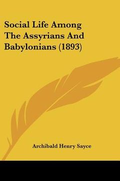 portada social life among the assyrians and babylonians (1893)