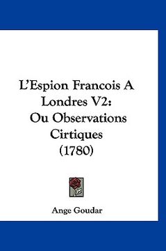 portada L'Espion Francois A Londres V2: Ou Observations Cirtiques (1780) (en Francés)