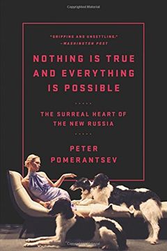portada Nothing Is True and Everything Is Possible: The Surreal Heart of the New Russia (en Inglés)