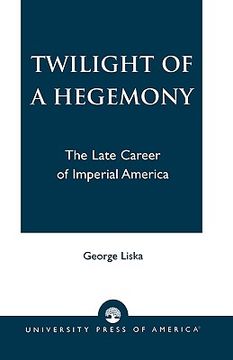 portada twilight of a hegemony: the late career of imperial america (en Inglés)
