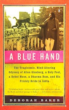 portada A Blue Hand: The Tragicomic, Mind-Altering Odyssey of Allen Ginsberg, a Holy Fool, a Lost Muse, a Dharma Bum, and his Prickly Bride (en Inglés)
